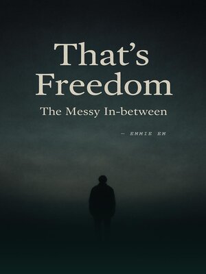 cover image of That's Freedom! -The messy in-between